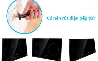 Rút điện phích bếp từ sau khi sử dụng